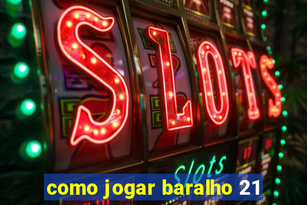 como jogar baralho 21